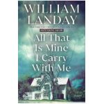 All That Is Mine I Carry with Me - William Landay
