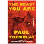 The Beast You Are: Stories - Paul Tremblay