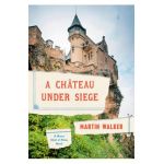 A Chateau Under Siege: A Bruno, Chief of Police Novel - Martin Walker