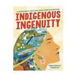 Indigenous Ingenuity: A Celebration of Traditional North American Knowledge - Deidre Havrelock