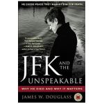 JFK and the Unspeakable: Why He Died and Why It Matters - James W. Douglass