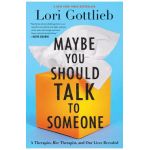 Maybe You Should Talk to Someone: A Therapist, Her Therapist, and Our Lives Revealed - Lori Gottlieb