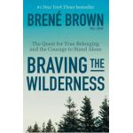 Braving the Wilderness: The Quest for True Belonging and the Courage to Stand Alone - Bren&#65533; Brown