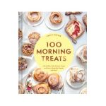 100 Morning Treats: With Muffins, Rolls, Biscuits, Sweet and Savory Breakfast Breads, and More - Sarah Kieffer