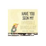 Have You Seen My Invisible Dinosaur? - Helen Yoon