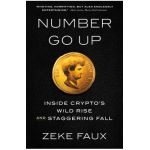 Number Go Up: Inside Crypto's Wild Rise and Staggering Fall - Zeke Faux