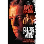 Killers of the Flower Moon (Movie Tie-In Edition): The Osage Murders and the Birth of the FBI - David Grann