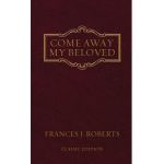Come Away My Beloved: Original Edition - Frances J. Roberts
