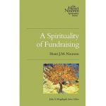 A Spirituality of Fundraising - Henri J. M. Nouwen