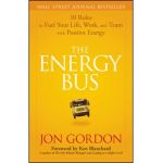 The Energy Bus: 10 Rules to Fuel Your Life, Work, and Team with Positive Energy - Jon Gordon