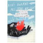 Ain't Burned All the Bright - Jason Reynolds