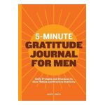 5-Minute Gratitude Journal for Men: Daily Prompts and Practices to Give Thanks and Practice Positivity - Scott Smith