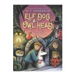 Elf Dog and Owl Head - M. T. Anderson