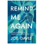 Remind Me Again: Poems and Practices for Remembering Who We Are - Joe Davis