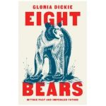 Eight Bears: Mythic Past and Imperiled Future - Gloria Dickie