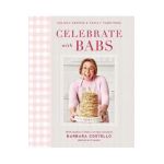 Celebrate with Babs: Holiday Recipes & Family Traditions - Barbara Costello