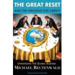 The Great Reset and the Struggle for Liberty: Unraveling the Global Agenda - Michael Rectenwald