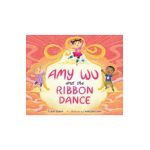 Amy Wu and the Ribbon Dance - Kat Zhang