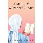 A Muslim Woman's Diary - Sumaya Amiri