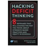 Hacking Deficit Thinking: 8 Reframes That Will Change The Way You Think About Strength-Based Practices and Equity In Schools - Byron Mcclure