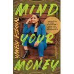 Mind Your Money: Insightful Stories and Strategies to Help You Reach Your #MoneyGoals - Yanely Espinal