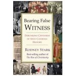 Bearing False Witness: Debunking Centuries of Anti-Catholic History - Rodney Stark