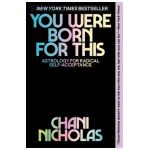 You Were Born for This: Astrology for Radical Self-Acceptance - Chani Nicholas