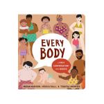 Every Body: A First Conversation about Bodies - Megan Madison