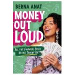 Money Out Loud: All the Financial Stuff No One Taught Us - Berna Anat