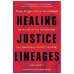Healing Justice Lineages: Dreaming at the Crossroads of Liberation, Collective Care, and Safety - Cara Page