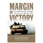 Margin of Victory: Five Battles That Changed the Face of Modern War - Douglas Macgregor