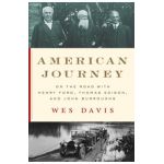American Journey: On the Road with Henry Ford, Thomas Edison, and John Burroughs - Wes Davis