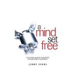 A Mind Set Free: Overcoming Mental Strongholds Through Biblical Meditation - Jimmy Evans