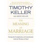 The Meaning of Marriage: Facing the Complexities of Commitment with the Wisdom of God - Timothy Keller