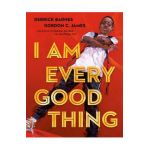 I Am Every Good Thing - Derrick Barnes