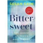 Bittersweet: How Sorrow and Longing Make Us Whole - Susan Cain