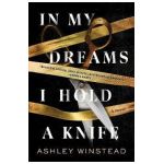 In My Dreams I Hold a Knife - Ashley Winstead