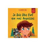 Je Suis Plus Fort que mes Angoisses: un Album pour Enfants qui explique comment Surmonter les Inquiétudes, le Stress et la Peur - Elizabeth Cole