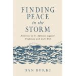 Finding Peace in the Storm: Reflections on St. Alphonsus Liguori's Uniformity with God's Will - Dan Burke