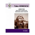 Amintiri. Originile razboiului. Depozitia unui martor | Take Ionescu