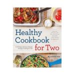 Healthy Cookbook for Two: 175 Simple, Delicious Recipes to Enjoy Cooking for Two - Rockridge Press