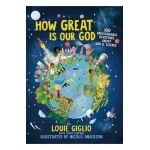How Great Is Our God: 100 Indescribable Devotions about God and Science - Louie Giglio