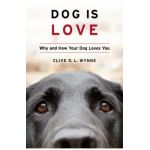 Dog Is Love: Why and How Your Dog Loves You - Clive D. L. Wynne