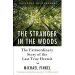The Stranger in the Woods: The Extraordinary Story of the Last True Hermit - Michael Finkel