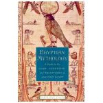 Egyptian Mythology: A Guide to the Gods, Goddesses, and Traditions of Ancient Egypt - Geraldine Pinch