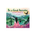 Be a Good Ancestor - Leona Prince
