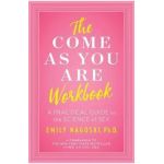 Come as You Are Workbook - Emily Nagoski