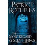 The Slow Regard of Silent Things - Patrick Rothfuss