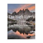 The High Sierra: A Love Story - Kim Stanley Robinson