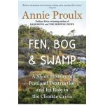 Fen, Bog and Swamp: A Short History of Peatland Destruction and Its Role in the Climate Crisis - Annie Proulx